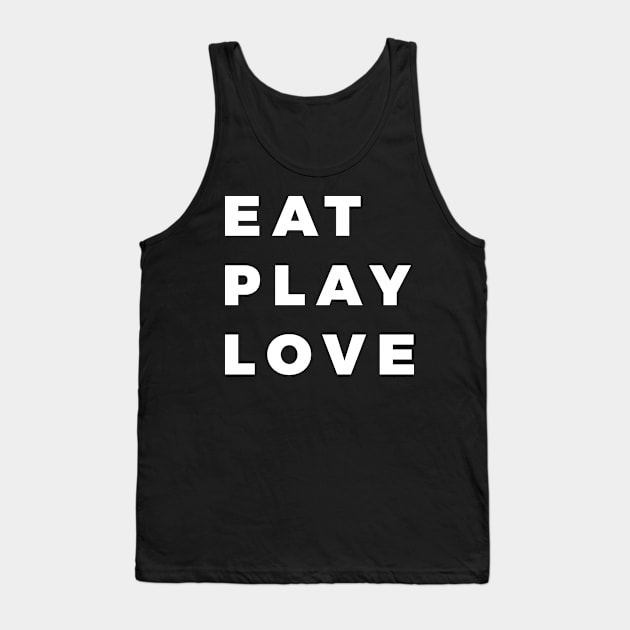 Eat, Play, Love Tank Top by That Cheeky Tee